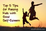 Top 5 Tips for Raising Kids with Good Self-Esteem