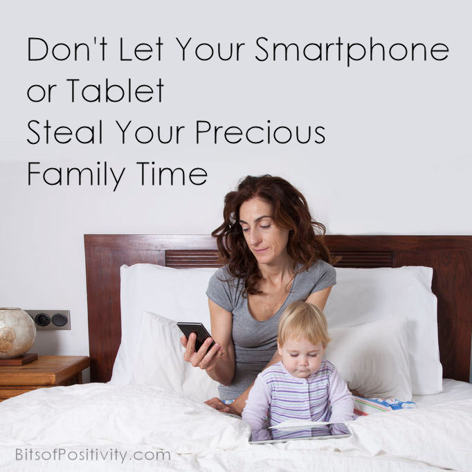 Don't Let Your Smartphone or Tablet Steal Your Precious Family Time