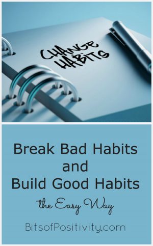 Break Bad Habits and Build Good Habits the Easy Way